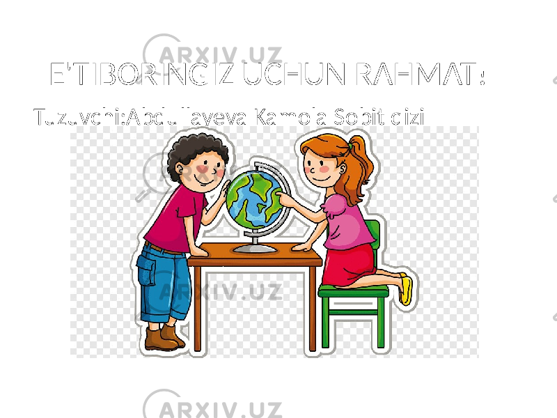 E&#39;TIBORINGIZ UCHUN RAHMAT! Tuzuvchi:Abdullayeva Kamola Sobit qizi 