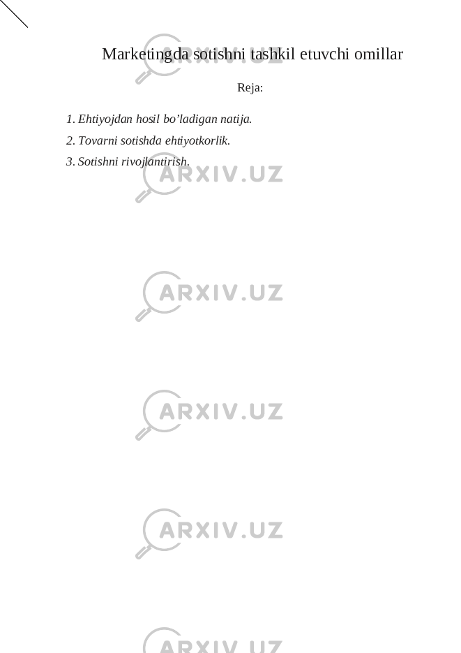 Marketingda sotishni tashkil etuvchi omillar Reja: 1. Ehtiyojdan hosil bo’ladigan natija. 2. Tovarni sotishda ehtiyotkorlik. 3. Sotishni rivojlantirish. 