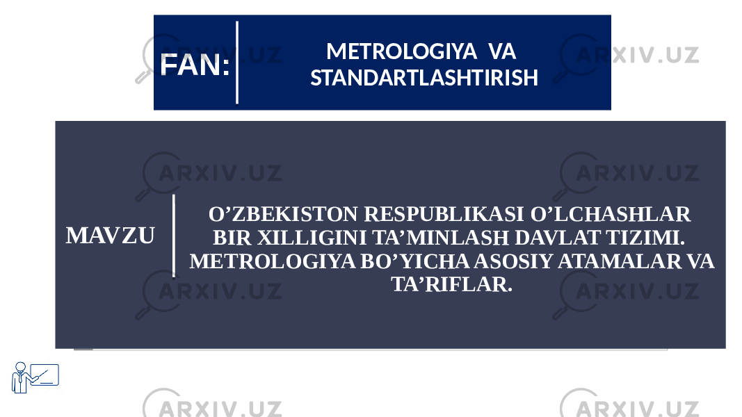 O’ZBEKISTON RESPUBLIKASI O’LCHASHLAR BIR XILLIGINI TA’MINLASH DAVLAT TIZIMI. METROLOGIYA BO’YICHA ASOSIY ATAMALAR VA TA’RIFLAR. MAVZU METROLOGIYA VA STANDARTLASHTIRISHFAN: 