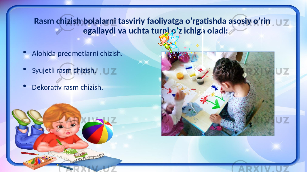  Rasm chizish bolalarni tasviriy faoliyatga o’rgatishda asosiy o’rin egallaydi va uchta turni o’z ichiga oladi:  Alohida predmetlarni chizish.  Syujetli rasm chizish.  Dekorativ rasm chizish. 