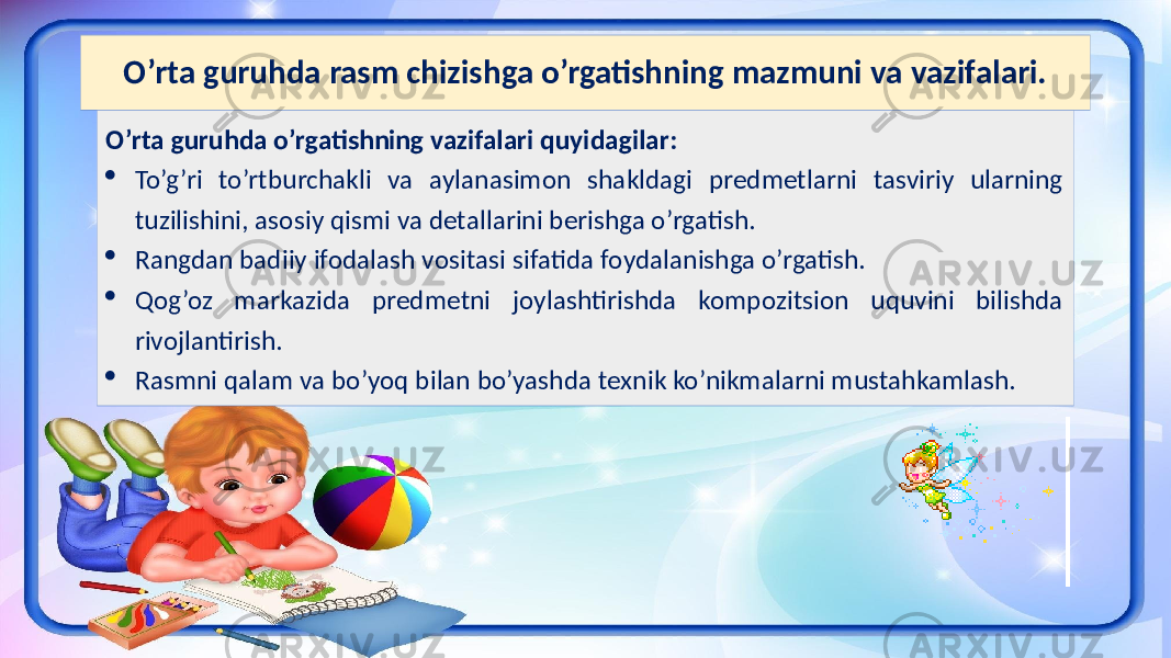 O’rta guruhda rasm chizishga o’rgatishning mazmuni va vazifalari. O’rta guruhda o’rgatishning vazifalari quyidagilar:  To’g’ri to’rtburchakli va aylanasimon shakldagi predmetlarni tasviriy ularning tuzilishini, asosiy qismi va detallarini berishga o’rgatish.  Rangdan badiiy ifodalash vositasi sifatida foydalanishga o’rgatish.  Qog’oz markazida predmetni joylashtirishda kompozitsion uquvini bilishda rivojlantirish.  Rasmni qalam va bo’yoq bilan bo’yashda texnik ko’nikmalarni mustahkamlash. 