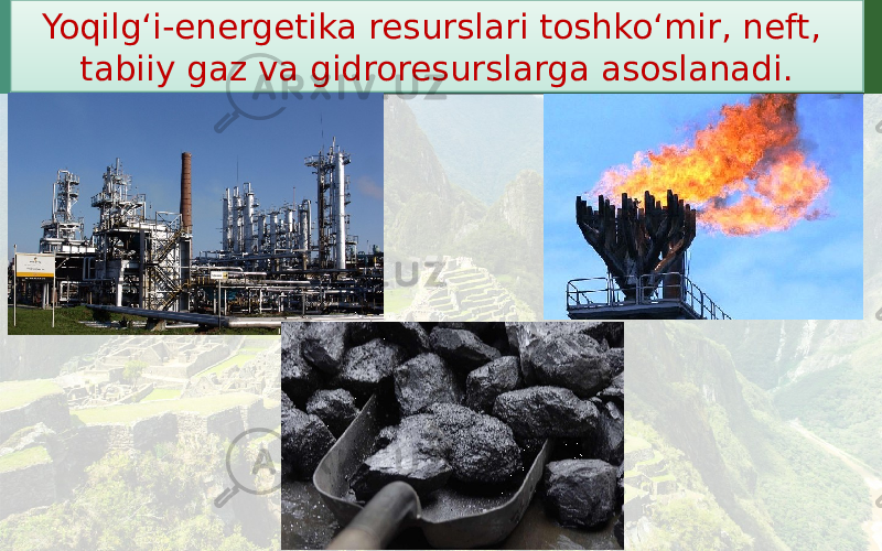 Yoqilg‘i-energetika resurslari toshko‘mir, neft, tabiiy gaz va gidroresurslarga asoslanadi.06 1004 