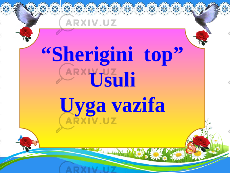  “ Sherigini top” Usuli Uyga vazifa 