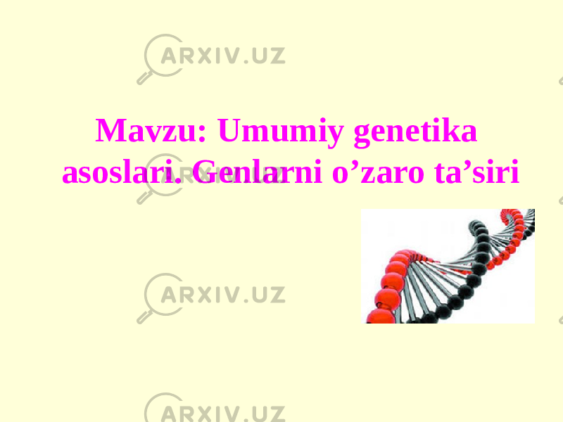 Mavzu: Umumiy genetika asoslari. Genlarni o’zaro ta’siri 