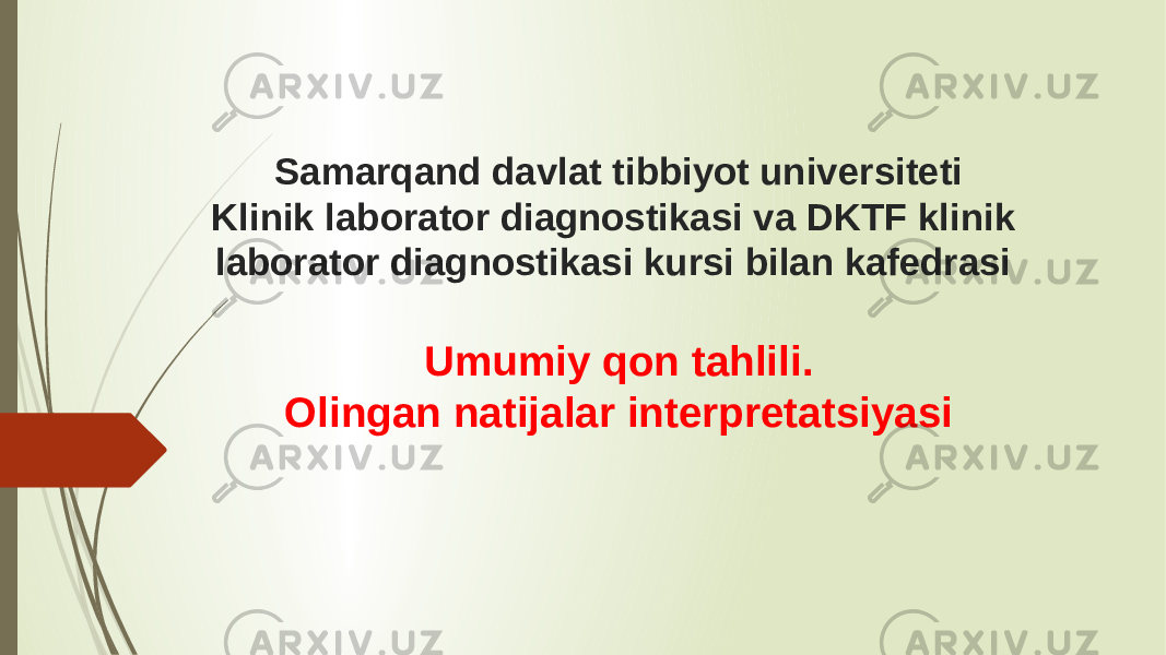 Samarqand davlat tibbiyot universiteti Klinik laborator diagnostikasi va DKTF klinik laborator diagnostikasi kursi bilan kafedrasi Umumiy qon tahlili. Olingan natijalar interpretatsiyasi 