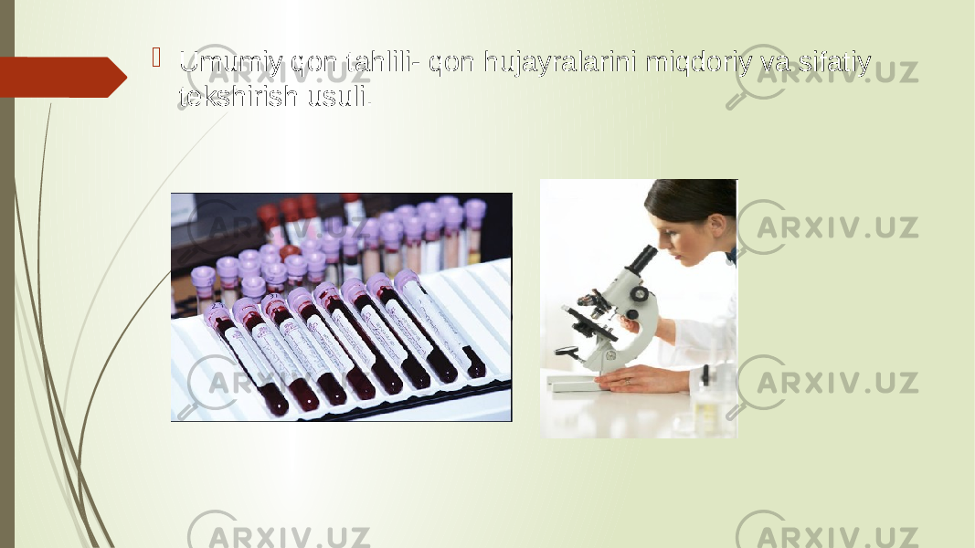  Umumiy qon tahlili- qon hujayralarini miqdoriy va sifatiy tekshirish usuli. 