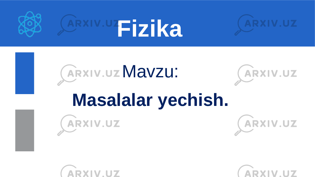  Mavzu: Masalalar yechish. Fizika 