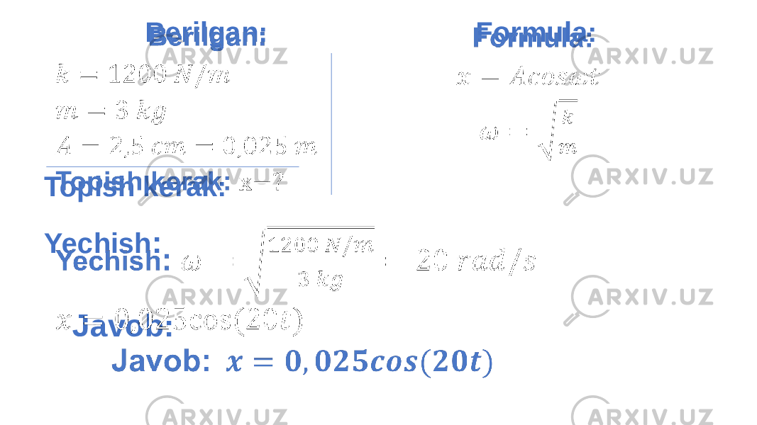  Formula:   Yechish : Javob:  Berilgan: Topish kerak:   