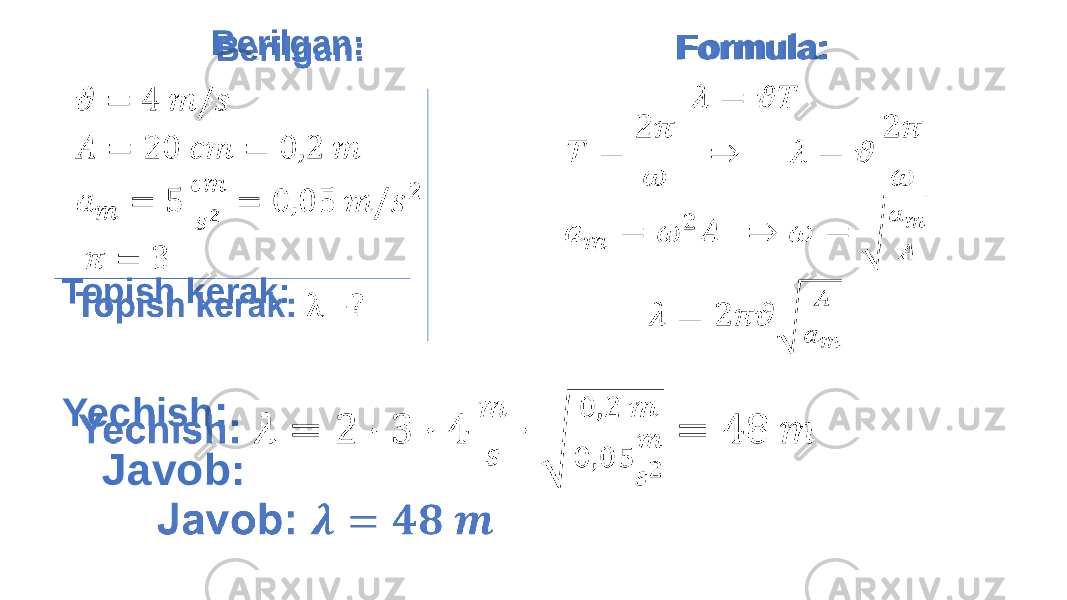  Formula:   Yechish : Javob:   Berilgan: Topish kerak:   