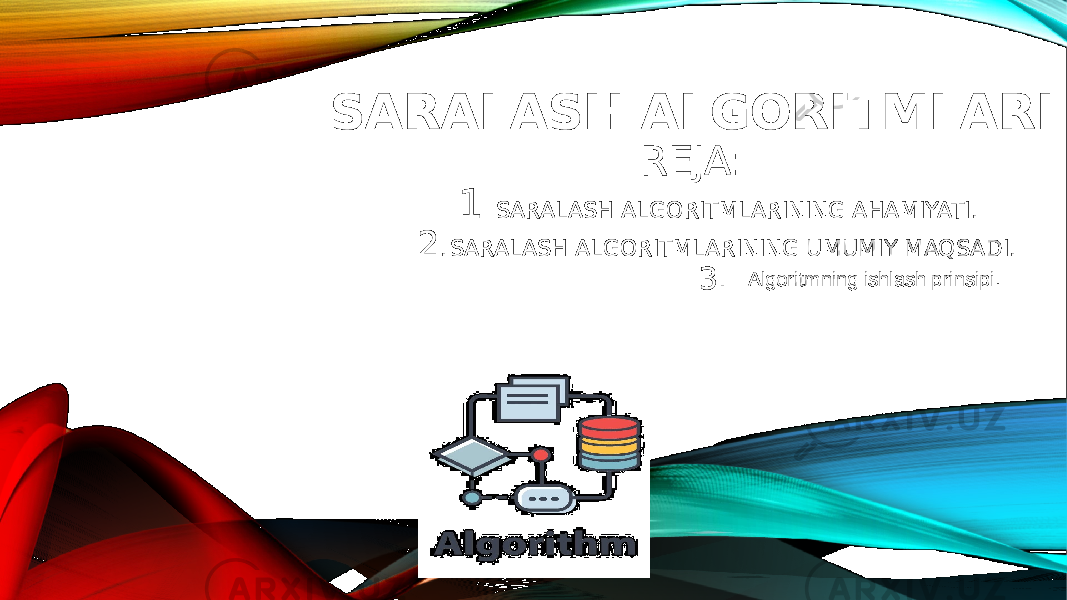 SARALASH ALGORITMLARI REJA: 1. SARALASH ALGORITMLARINING AHAMIYATI. 2 . SARALASH ALGORITMLARINING UMUMIY MAQSADI. 3. Algoritmning ishlash prinsipi. 