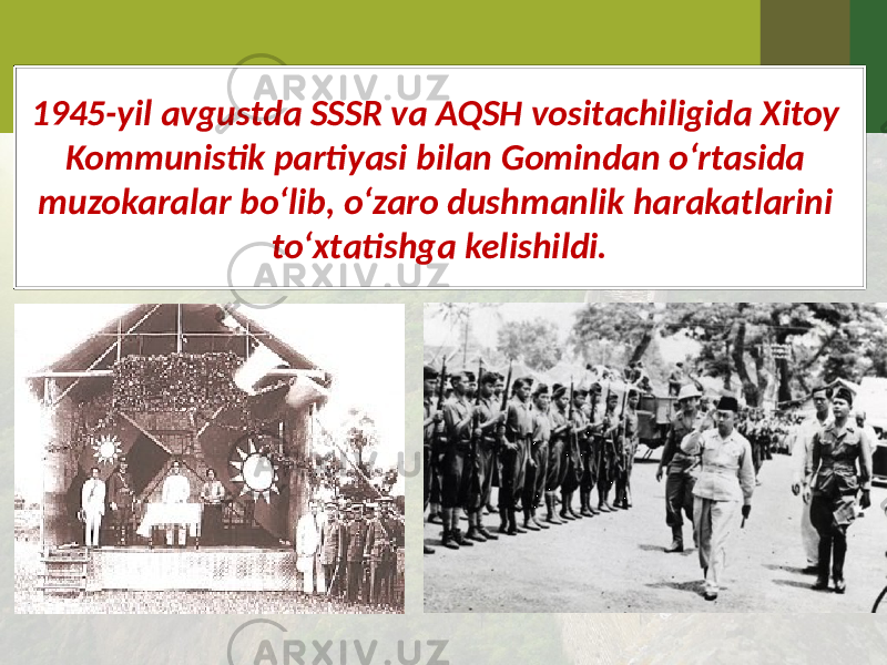 1945-yil avgustda SSSR va AQSH vositachiligida Xitoy Kommunistik partiyasi bilan Gomindan o‘rtasida muzokaralar bo‘lib, o‘zaro dushmanlik harakatlarini to‘xtatishga kelishildi. 