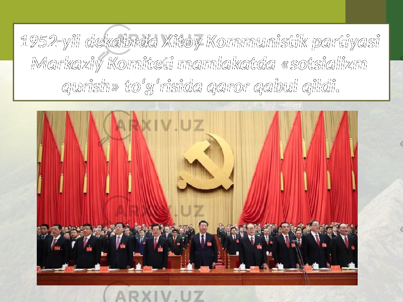 1952-yil dekabrda Xitoy Kommunistik partiyasi Markaziy Komiteti mamlakatda «sotsializm qurish» to‘g‘risida qaror qabul qildi. 
