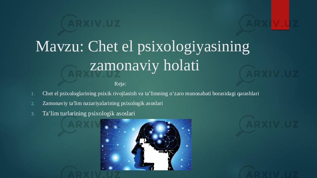 Mavzu: Chet el psixologiyasining zamonaviy holati Reja: 1. Chet el psixologlarining psixik rivojlanish va ta’limning o’zaro munosabati borasidagi qarashlari 2. Zamonaviy ta&#39;lim nazariyalarining psixologik asoslari 3. Ta’lim turlarining psixologik asoslari 