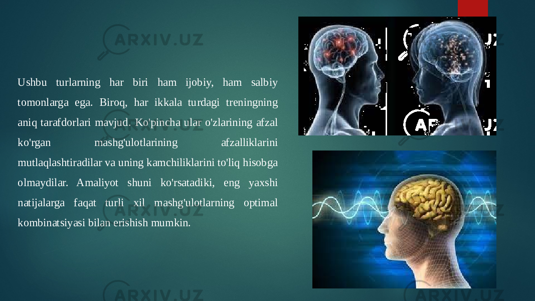 Ushbu turlarning har biri ham ijobiy, ham salbiy tomonlarga ega. Biroq, har ikkala turdagi treningning aniq tarafdorlari mavjud. Ko&#39;pincha ular o&#39;zlarining afzal ko&#39;rgan mashg&#39;ulotlarining afzalliklarini mutlaqlashtiradilar va uning kamchiliklarini to&#39;liq hisobga olmaydilar. Amaliyot shuni ko&#39;rsatadiki, eng yaxshi natijalarga faqat turli xil mashg&#39;ulotlarning optimal kombinatsiyasi bilan erishish mumkin. 