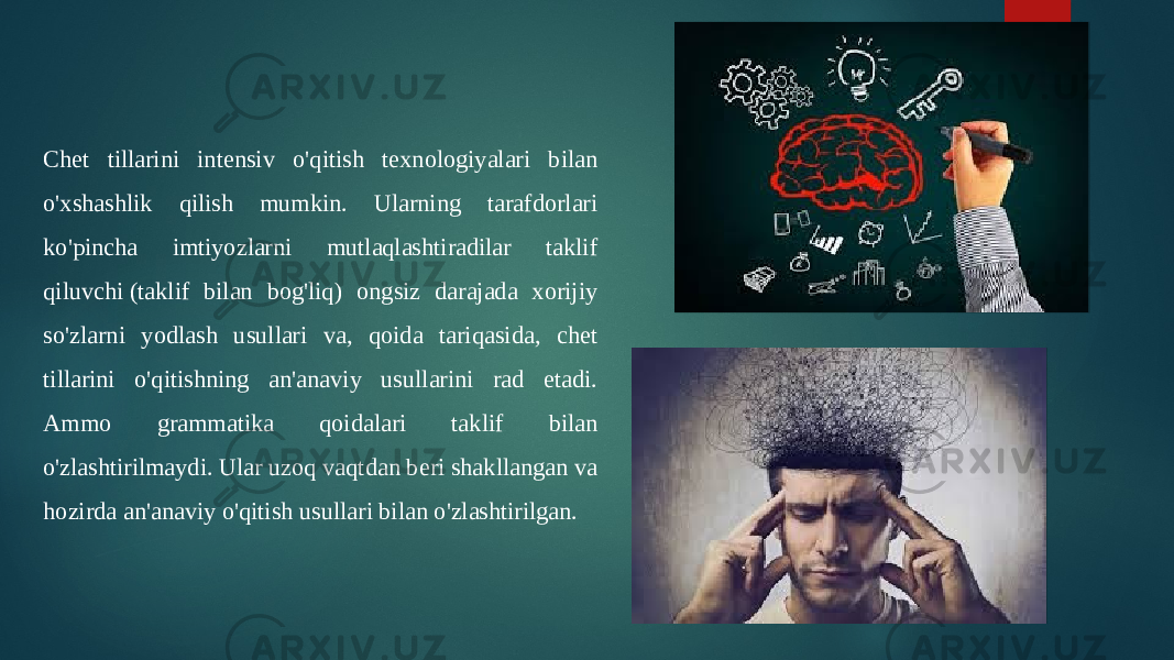 Chet tillarini intensiv o&#39;qitish texnologiyalari bilan o&#39;xshashlik qilish mumkin. Ularning tarafdorlari ko&#39;pincha imtiyozlarni mutlaqlashtiradilar taklif qiluvchi (taklif bilan bog&#39;liq) ongsiz darajada xorijiy so&#39;zlarni yodlash usullari va, qoida tariqasida, chet tillarini o&#39;qitishning an&#39;anaviy usullarini rad etadi. Ammo grammatika qoidalari taklif bilan o&#39;zlashtirilmaydi. Ular uzoq vaqtdan beri shakllangan va hozirda an&#39;anaviy o&#39;qitish usullari bilan o&#39;zlashtirilgan. 