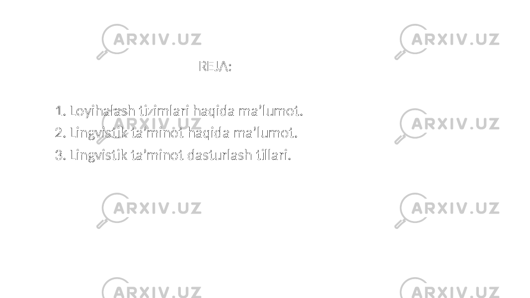  REJA: 1. Loyihalash tizimlari haqida ma’lumot. 2. Lingvistik ta’minot haqida ma’lumot. 3. Lingvistik ta’minot dasturlash tillari. 