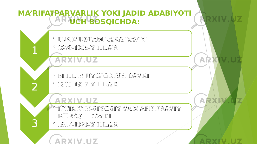 MA’RIFATPARVARLIK YOKI JADID ADABIYOTI UCH BOSQICHDA: 1 • ILK MUSTAMLAKA DAVRI • 1870-1905-YILLAR 2 • MILLIY UYG`ONISH DAVRI • 1905-1917-YILLAR 3 • IJTIMOIY-SIYOSIY VA MAFKURAVIY KURASH DAVRI • 1917-1929-YILLAR 