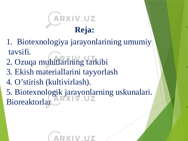 Reja: 1. Biotexnologiya jarayonlarining umumiy tavsifi. 2. Ozuqa muhitlarining tarkibi 3. Ekish materiallarini tayyorlash 4. O’stirish (kultivirlash). 5. Biotexnologik jarayonlarning uskunalari. Bioreaktorlar 