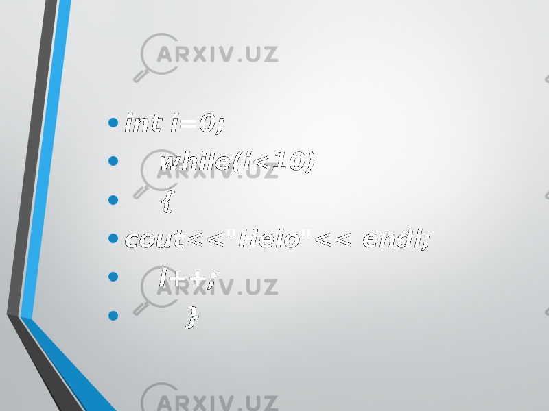 • int i=0; • while(i<10) • { • cout<<&#34;Helo&#34;<< endl; • i++; • } 