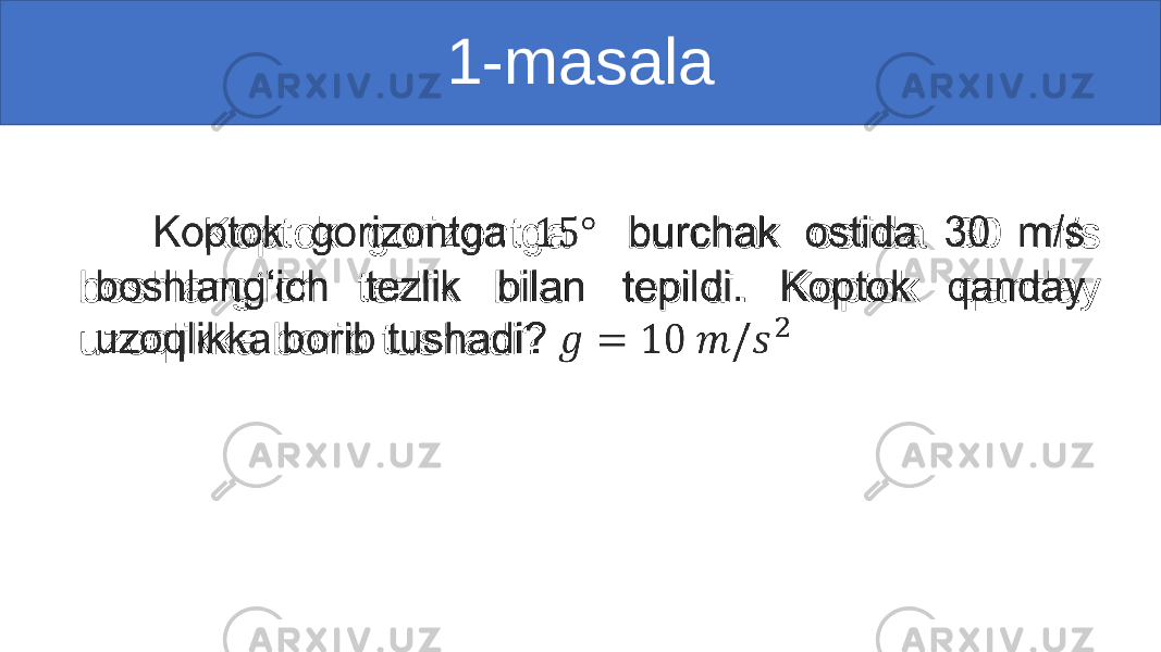 1-masala Koptok gorizontga burchak ostida 30 m/s boshlang‘ich tezlik bilan tepildi. Koptok qanday uzoqlikka borib tushadi? •   