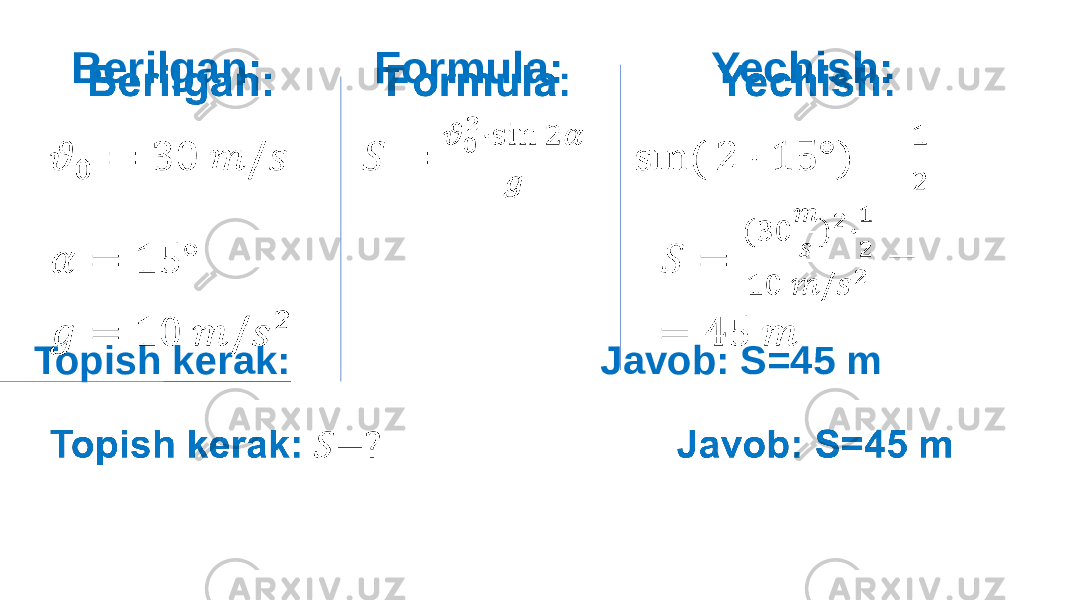  Berilgan: Formula: Yechish: Topish kerak: Javob: S=45 m•   