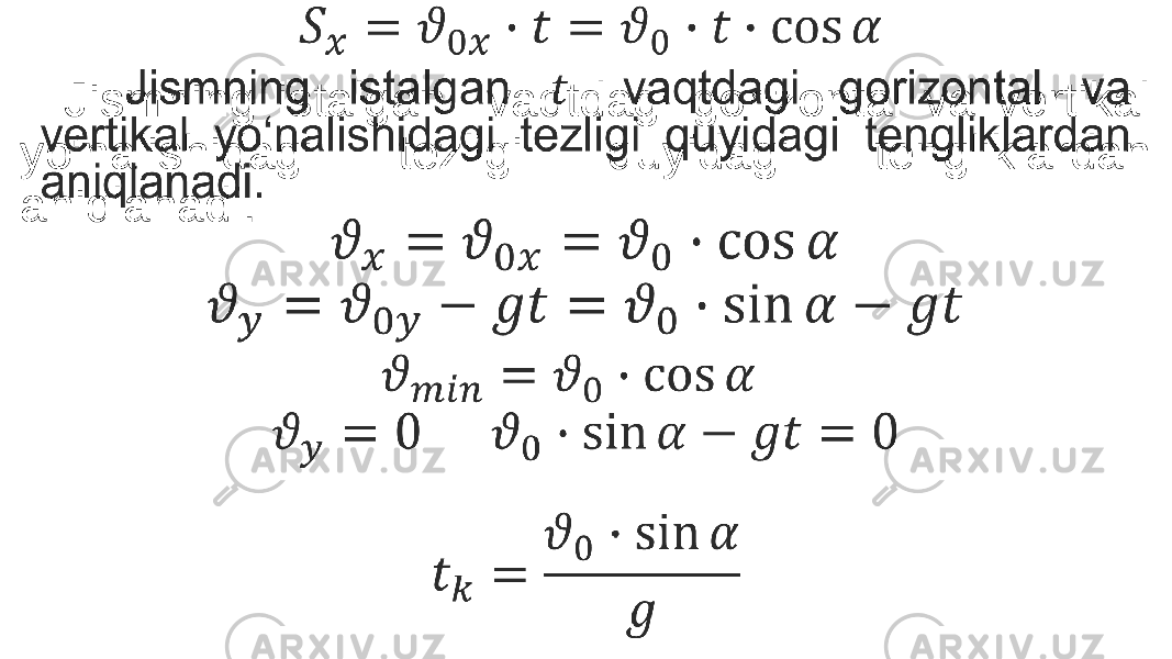                                Jismning istalgan vaqtdagi gorizontal va vertikal yo‘nalishidagi tezligi quyidagi tengliklardan aniqlanadi. •   