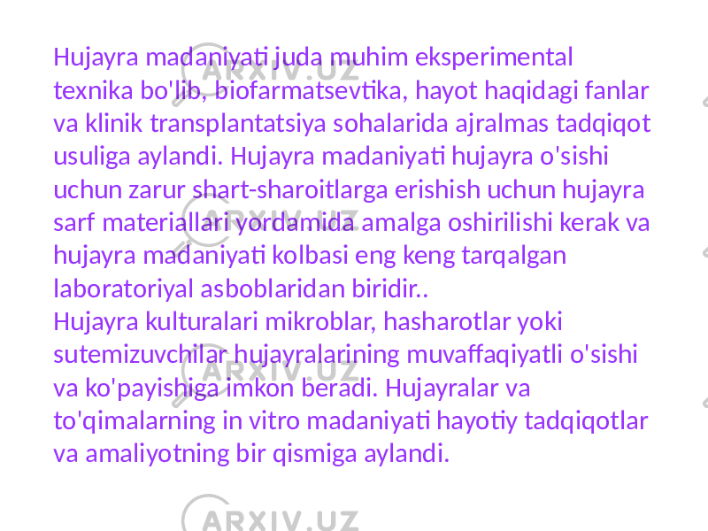 Hujayra madaniyati juda muhim eksperimental texnika bo&#39;lib, biofarmatsevtika, hayot haqidagi fanlar va klinik transplantatsiya sohalarida ajralmas tadqiqot usuliga aylandi. Hujayra madaniyati hujayra o&#39;sishi uchun zarur shart-sharoitlarga erishish uchun hujayra sarf materiallari yordamida amalga oshirilishi kerak va hujayra madaniyati kolbasi eng keng tarqalgan laboratoriyal asboblaridan biridir.. Hujayra kulturalari mikroblar, hasharotlar yoki sutemizuvchilar hujayralarining muvaffaqiyatli o&#39;sishi va ko&#39;payishiga imkon beradi. Hujayralar va to&#39;qimalarning in vitro madaniyati hayotiy tadqiqotlar va amaliyotning bir qismiga aylandi. 