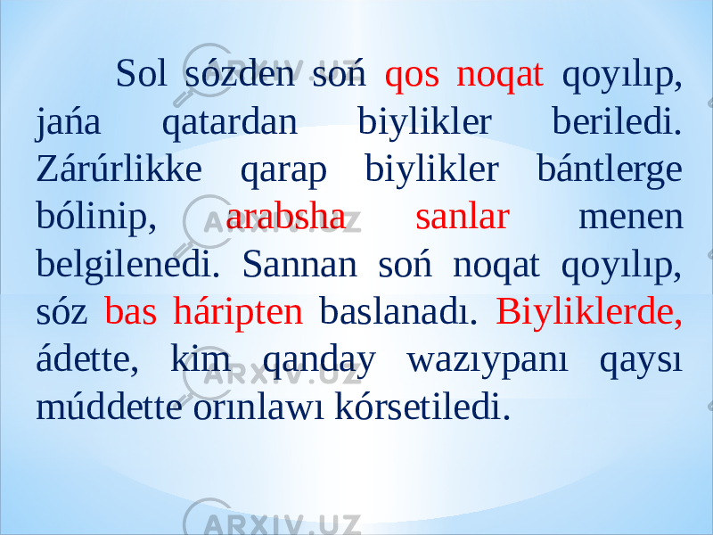  Sol sózden soń qos noqat qoyılıp, jańa qatardan biylikler beriledi. Zárúrlikke qarap biylikler bántlerge bólinip, arabsha sanlar menen belgilenedi. Sannan soń noqat qoyılıp, sóz bas háripten baslanadı. Biyliklerde, ádette, kim qanday wazıypanı qaysı múddette orınlawı kórsetiledi. 