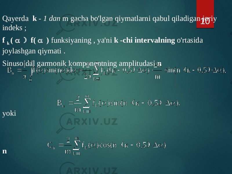 Qayerda k - 1 dan m gacha bo&#39;lgan qiymatlarni qabul qiladigan joriy indeks ; f k ( a ) f( a ) funksiyaning , ya&#39;ni k -chi intervalning o&#39;rtasida joylashgan qiymati . Sinusoidal garmonik komponentning amplitudasi n yoki n 10), n sin( m 2 ) ( f 2 2 d) n sin() ( f 1 B m 1 k k 2 0 n a D  )     p  a D  )   p  a a a p     p ). n sin( ) ( f m 2 B m 1 k k n a D   )    a    ) n cos( ) ( f m 2 C m 1 k k n a D  )    a    