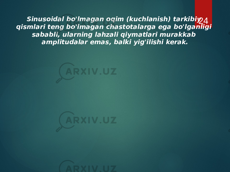 Sinusoidal bo&#39;lmagan oqim (kuchlanish) tarkibiy qismlari teng bo&#39;lmagan chastotalarga ega bo&#39;lganligi sababli, ularning lahzali qiymatlari murakkab amplitudalar emas, balki yig&#39;ilishi kerak. 24 