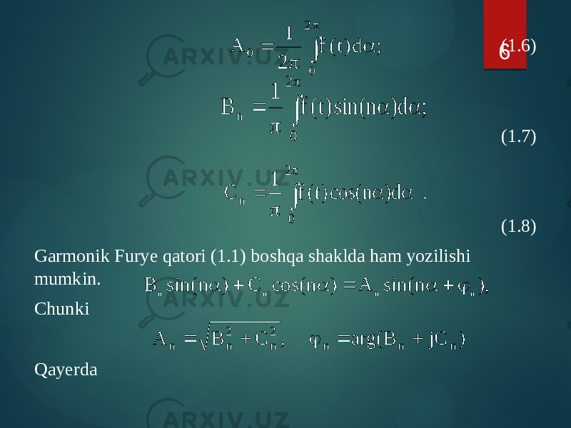 (1.6) (1.7) (1.8) Garmonik Furye qatori (1.1) boshqa shaklda ham yozilishi mumkin. Chunki Qayerda 6 p a p  2 0 0 ; d)t ( f 2 1 A  p a a p  2 0 n ; d) n sin( )t( f 1 B . d) n cos( )t( f 1 C 2 0 n  p a a p  ), n sin( A ) n cos( C ) n sin( B n n n n   a  a  a ) jC B arg( , C B A n n n 2 n 2 n n      