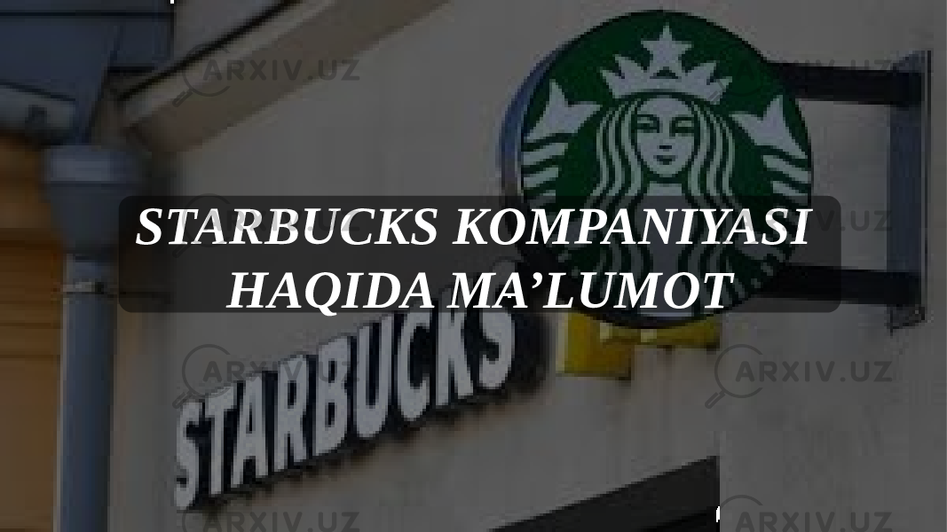 STARBUCKS KOMPANIYASI HAQIDA MA’LUMOT 