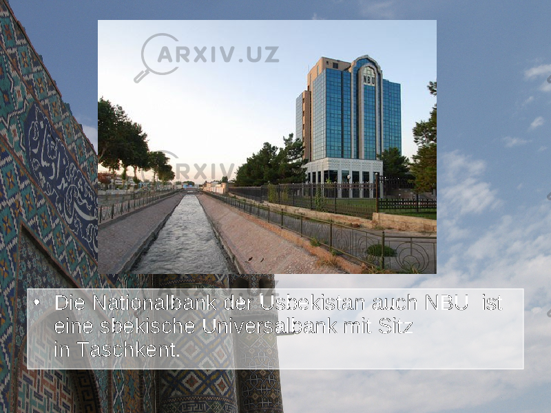 • Die Nationalbank der Usbekistan auch NBU  ist eine sbekische Universalbank mit Sitz in Taschkent. 