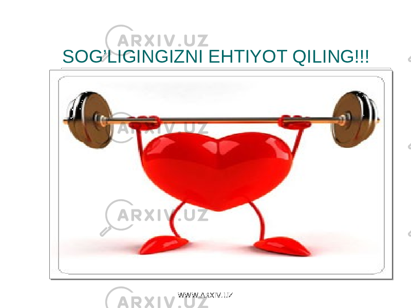  SOG’LIGINGIZNI EHTIYOT QILING!!! WWW.ARXIV.UZ 