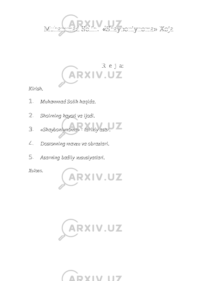  Muh а mm а d S о lih. «Sh а yb о niyn о m а » Хо j а R е j а : Kirish. 1. Muh а mm а d S о lih h а qid а . 2. Sh о irning h а yoti v а ij о di. 3. «Sh а yb о niyn о m а » - t а ri х iy а s а r. 4. D о st о nning m а vzu v а о br а zl а ri. 5. А s а rning b а diiy х ususiyatl а ri. Хulоsа . 