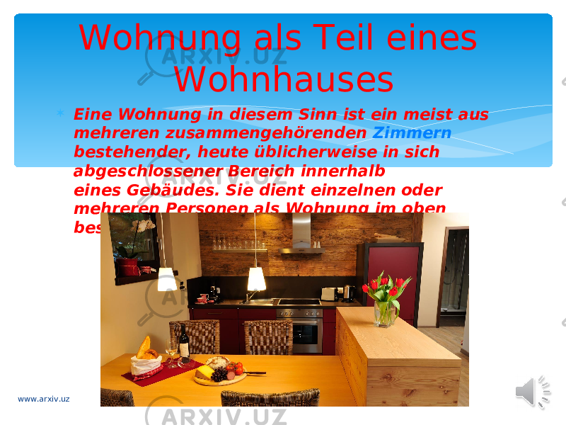 Wohnung als Teil eines Wohnhauses  Eine Wohnung in diesem Sinn ist ein meist aus mehreren zusammengehörenden  Zimmern bestehender, heute üblicherweise in sich abgeschlossener Bereich innerhalb eines Gebäudes. Sie dient einzelnen oder mehreren Personen als Wohnung im oben beschriebenen allgemeineren Sinn. www.arxiv.uz 