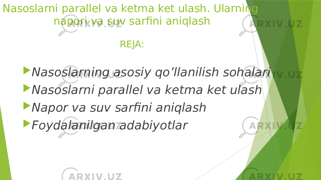 Nasoslarni parallel va ketma ket ulash. Ularning napori va suv sarfini aniqlash REJA:  Nasoslarning asosiy qo’llanilish sohalari  Nasoslarni parallel va ketma ket ulash  Napor va suv sarfini aniqlash  Foydalanilgan adabiyotlar 