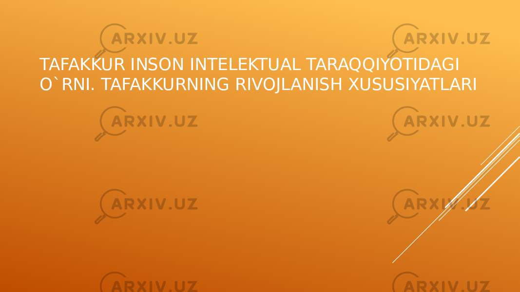 TAFAKKUR INSON INTELEKTUAL TARAQQIYOTIDAGI O`RNI. TAFAKKURNING RIVOJLANISH XUSUSIYATLARI 