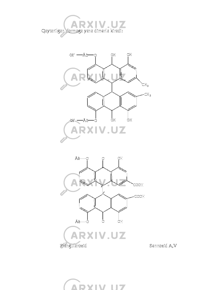 Qaytarilgan formaga yana dim е rla kiradi: O O H O H C H 3 C H 3 O HO H OÃ ë Ã ëÐ à ì Ð à ì O O O H C O O H C O O H O HO OÃ ë Ã ë Frangularozid S е nnozid A,V 