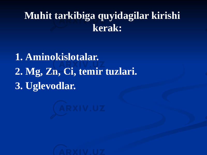 Muhit tarkibiga quyidagilar kirishi kerak: 1. Аminokislotalar. 2. Mg, Zn, Ci, temir tuzlari. 3. Uglevodlar. 