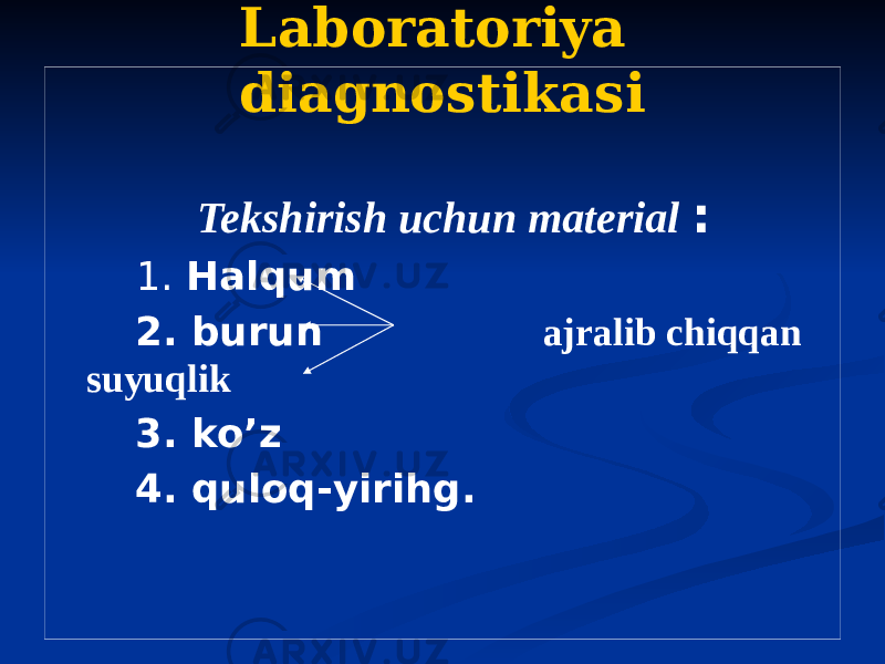 Laboratoriya diagnostikasi Tekshirish uchun material : 1. Halqum 2. burun ajralib chiqqan suyuqlik 3. ko’z 4. quloq-yirihg. 