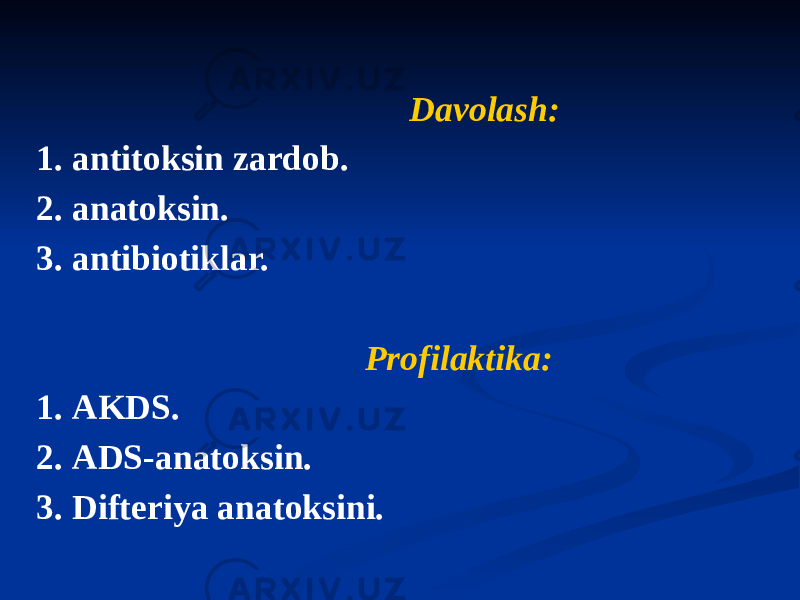  Davolash: 1. antitoksin zardob. 2. anatoksin. 3. antibiotiklar. Profilaktika: 1. АKDS. 2. АDS-anatoksin. 3. Difteriya anatoksini. 