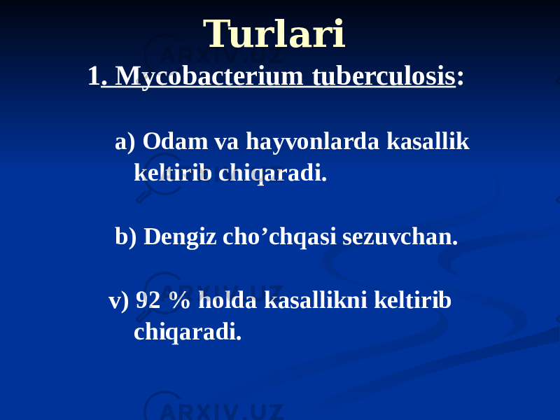 Turlari 1 . Mycobacterium tuberculosis : а) Odam va hayvonlarda kasallik keltirib chiqaradi. b) Dengiz choʼchqasi sezuvchan. v) 92 % holda kasallikni keltirib chiqaradi. 