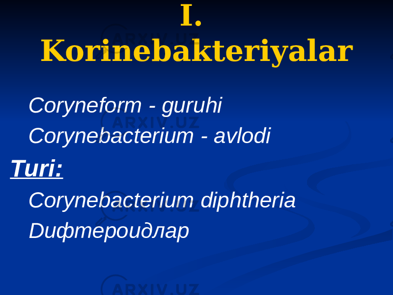 I. Korinebakteriyalar Coryneform - guruhi Corynebacterium - avlodi Turi: Corynebacterium diphtheria Dифтероидлар 