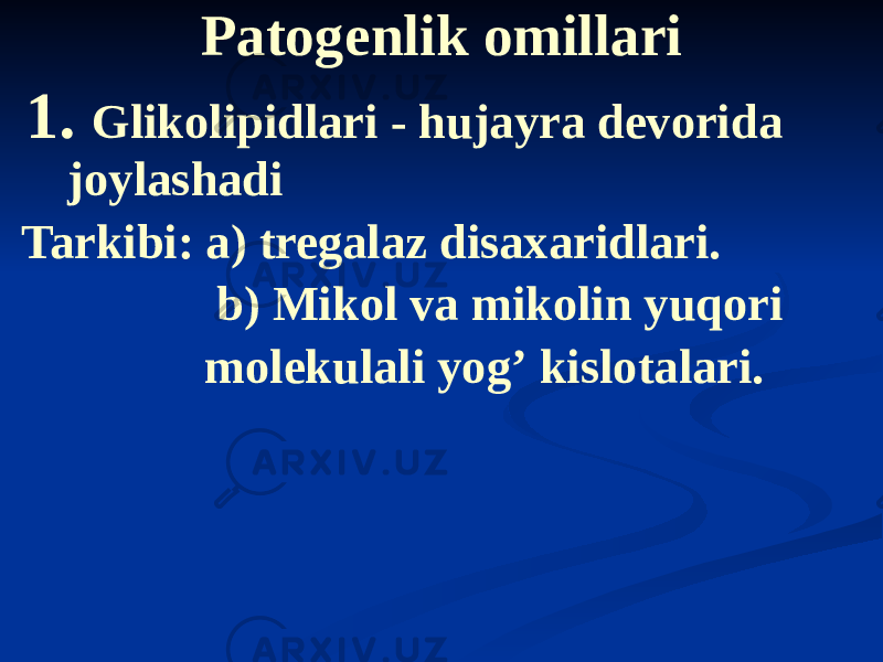 Patogenlik omillari 1. Glikolipidlari - hujayra devorida joylashadi Tarkibi: a) tregalaz disaxaridlari. b) Mikol va mikolin yuqori molekulali yogʼ kislotalari. 