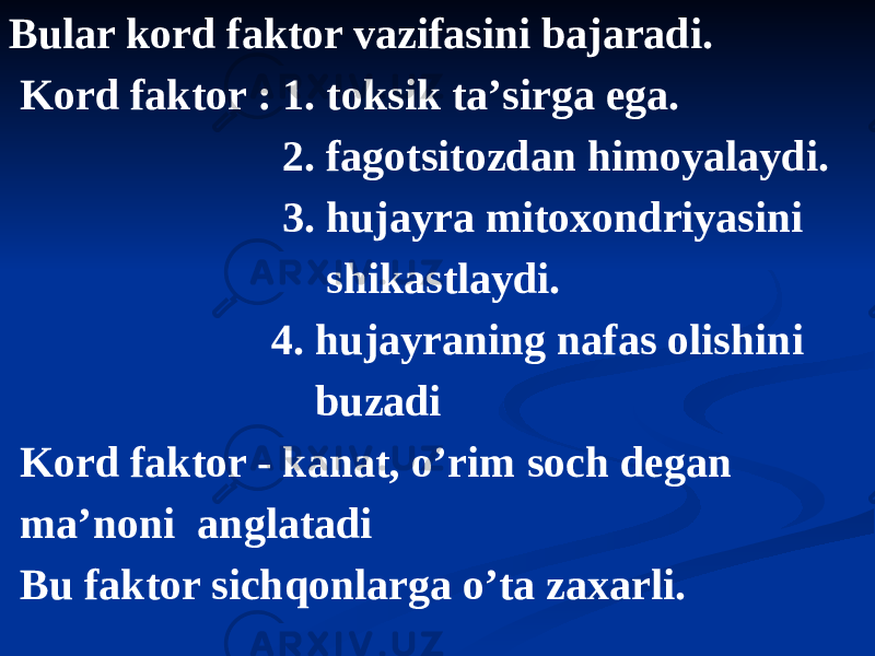 Bular kord faktor vazifasini bajaradi. Kord faktor : 1. toksik taʼsirga ega. 2. fagotsitozdan himoyalaydi. 3. hujayra mitoxondriyasini shikastlaydi. 4. hujayraning nafas olishini buzadi Kord faktor - kanat, oʼrim soch degan maʼnoni anglatadi Bu faktor sichqonlarga oʼta zaxarli. 