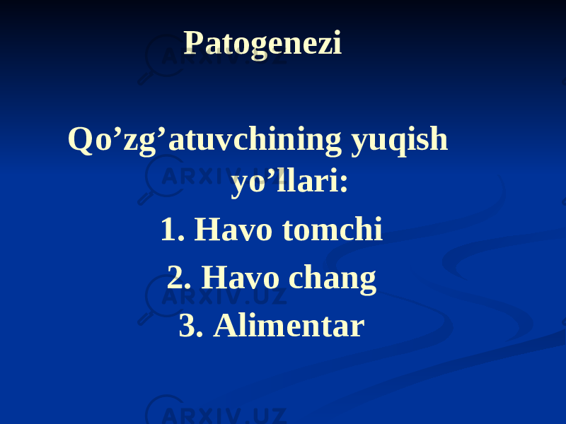 Patogenezi Qoʼzgʼatuvchining yuqish yo’llari: 1. Havo tomchi 2. Havo chang 3. Аlimentar 