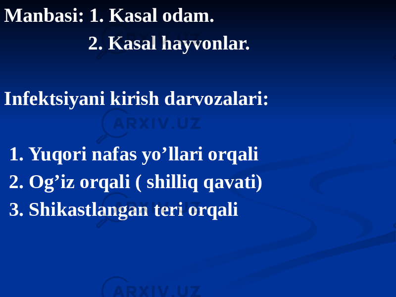 Manbasi: 1. Kasal odam. 2. Kasal hayvonlar. Infektsiyani kirish darvozalari: 1. Yuqori nafas yoʼllari orqali 2. Ogʼiz orqali ( shilliq qavati) 3. Shikastlangan teri orqali 