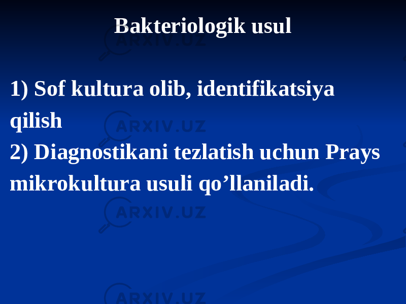 Bakteriologik usul 1) Sof kultura olib, identifikatsiya qilish 2) Diagnostikani tezlatish uchun Prays mikrokultura usuli qoʼllaniladi. 