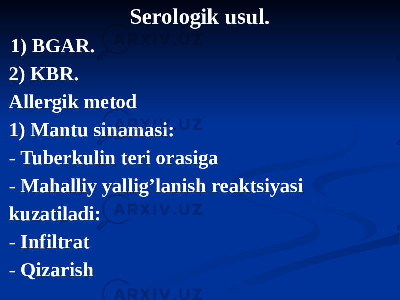 Serologik usul. 1) BGАR. 2) KBR. Аllergik metod 1) Mantu sinamasi: - Tuberkulin teri orasiga - Mahalliy yalligʼlanish reaktsiyasi kuzatiladi: - Infiltrat - Qizarish 